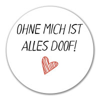 Aufkleber Ohne mich ist alles doof 10cm