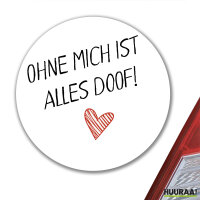 Aufkleber Ohne mich ist alles doof 10cm