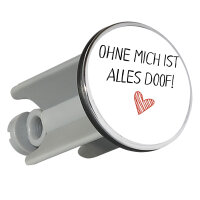 Waschbeckenstöpsel Ohne mich ist alles doof 4cm