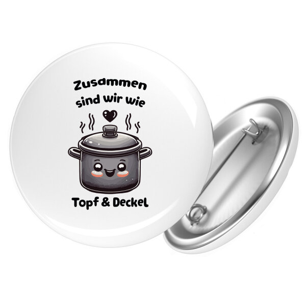 Button Zusammen sind wir Dopf und Deckel rund
