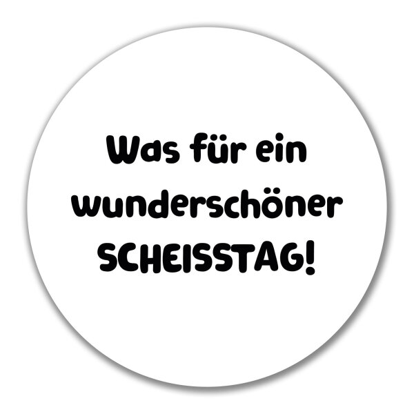Aufkleber Was für ein wunderschöner Scheisstag 10cm