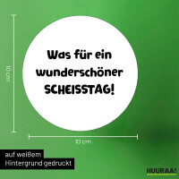 Aufkleber Was für ein wunderschöner Scheisstag 10cm