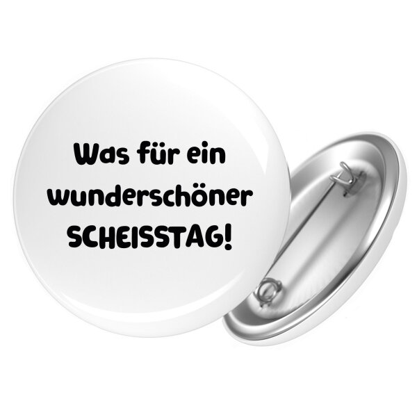 Button Was für ein wunderschöner Scheisstag