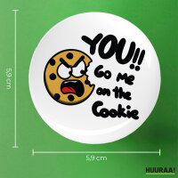 Button You go me on the Cookie Keks