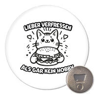Magnet Lieber verfressen als gar kein Hobby 59mm Kühlschrankmagnet