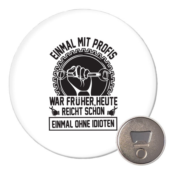 Magnet Einmal mit Profis war früher, heute reicht ohne Idioten 59mm Kühlschrankmagnet