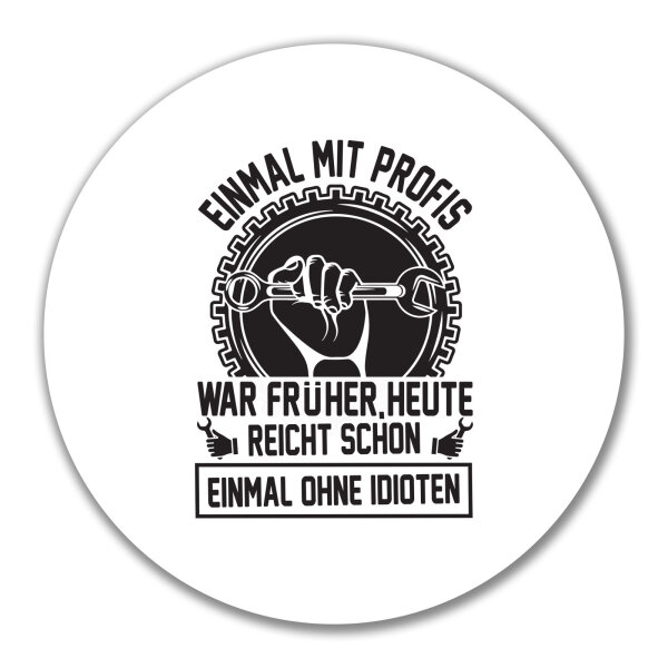 Aufkleber Einmal mit Profis war früher, heute reicht ohne Idioten 10cm