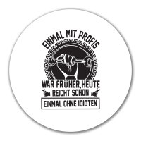 Aufkleber Einmal mit Profis war früher, heute reicht...
