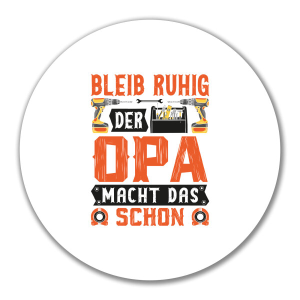 Aufkleber Bleib ruhig der Opa macht das schon 10cm rund