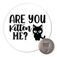 Magnet Are you kitten me Katze 59mm Kühlschrankmagnet