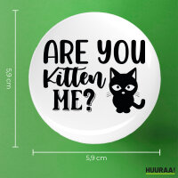 Button Are you kitten me Katze rund