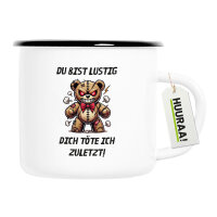 Emaille Tasse Du bist lustig dich töte ich zuletzt...