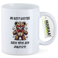 Kaffeetasse Du bist lustig dich töte ich zuletzt...