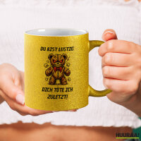 Glitzertasse Du bist lustig dich töte ich zuletzt...