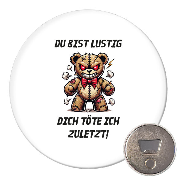 Magnet Du bist lustig dich töte ich zuletzt Monster Teddy 59mm Kühlschrankmagnet Flaschenöffner