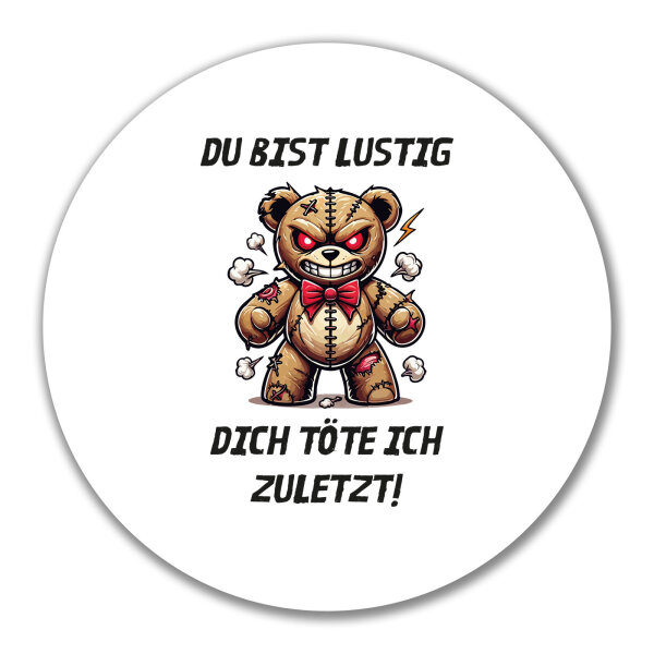 Aufkleber Du bist lustig dich töte ich zuletzt Monster Teddy 10cm rund
