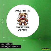 Aufkleber Du bist lustig dich töte ich zuletzt Monster Teddy 10cm rund