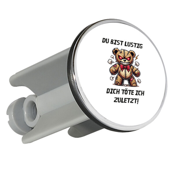 Waschbeckenstöpsel Du bist lustig dich töte ich zuletzt Monster Teddy 4cm Abflussstopfen