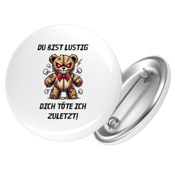 Button Du bist lustig dich töte ich zuletzt Monster Teddy