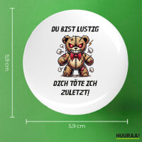 Button Du bist lustig dich töte ich zuletzt Monster Teddy rund