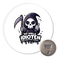 Magnet So viele Idioten nur eine Sense Sensenmann 59mm...