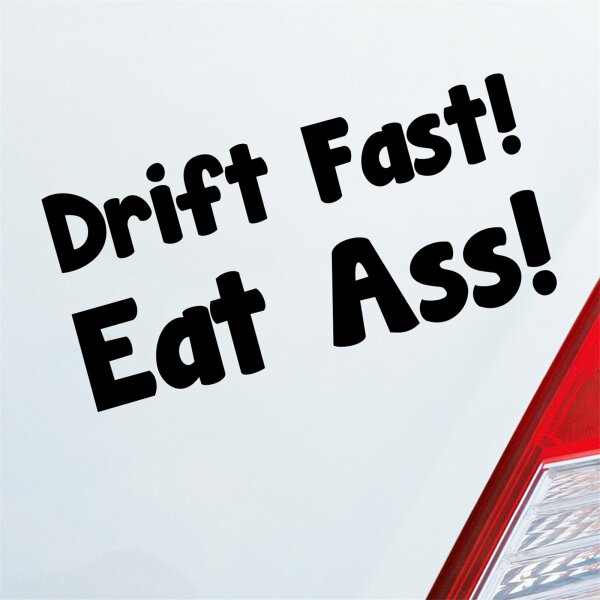 Drift Fast! Eat Ass! Schnell Essen Arsch Car Fun Auto Aufkleber Sticker Heckscheibenaufkleber