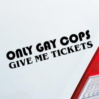 Autoaufkleber Only Gay Cops give me Tickets ca. 19x4cm