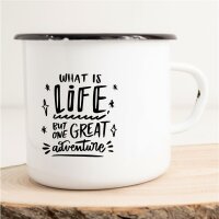 Emaille Tasse What is life but one great Adventure...