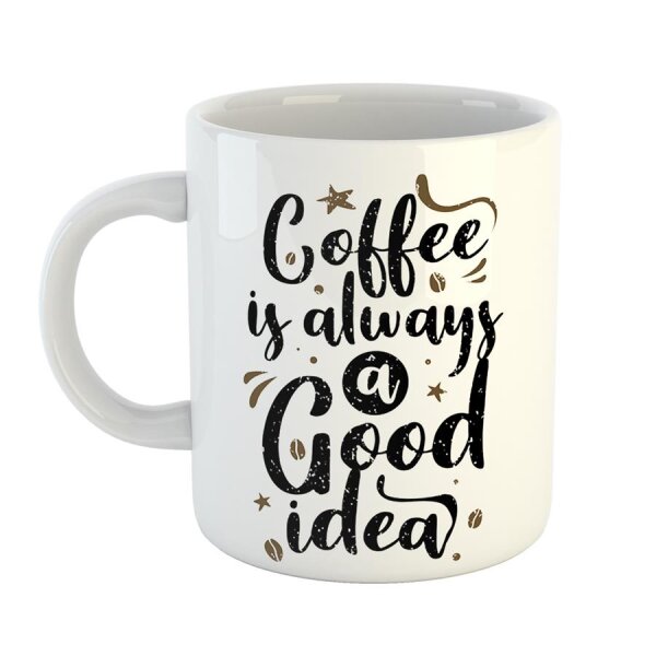 Kaffeetasse Coffee is always a good idea Weiß 330ml