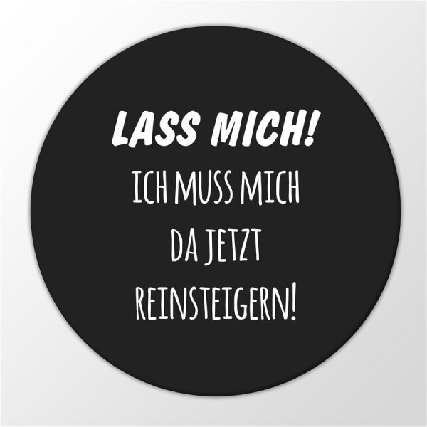 Magnet Lass ich muss mich jetzt reinsteigern 59mm Kühlschrankmagnet Flaschenöffner
