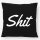 Kissen Shit englisch Schriftzug 40x40cm