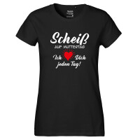 Damen T-Shirt Scheiß auf Muttertag liebe dich jeden...