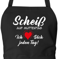 Schürze Scheiß auf Muttertag liebe dich jeden...
