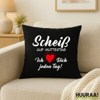 Kissen Scheiß auf Muttertag liebe dich jeden Tag...