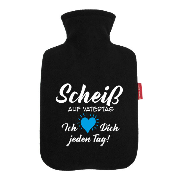 Wärmflasche Scheiß auf Vatertag liebe dich jeden Tag