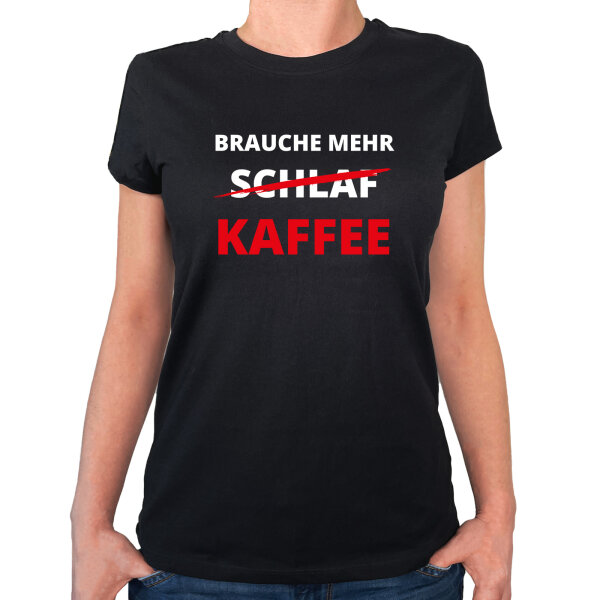 Damen T-Shirt Brauche mehr Schlaf Kaffee