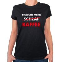 Damen T-Shirt Brauche mehr Schlaf Kaffee