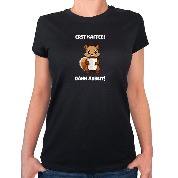 Damen T-Shirt Erst Kaffee dann Arbeit Eichhörnchen