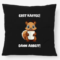 Kissen Erst Kaffee dann Arbeit Eichhörnchen 40x40cm