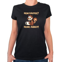 Damen T-Shirt Kein Kaffee keine Arbeit Eichhörnchen