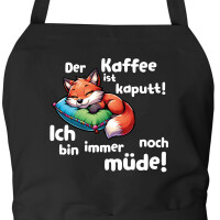 Schürze Kaffee kaputt immer noch Müde...
