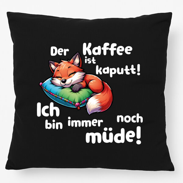 Kissen Kaffee kaputt immer noch Müde süßer Fuchs 40x40cm