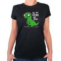 Damen T-Shirt All friends are dead T-Rex