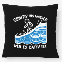 Kissen Genitiv ins Wasser Dativ ist 40x40cm