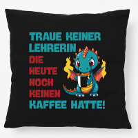 Kissen Lehrerin trauen noch keinen Kaffee hatte 40x40cm