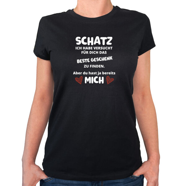 Damen T-Shirt Schatz versucht das beste Geschenk zu finden. Aber du hast mich.
