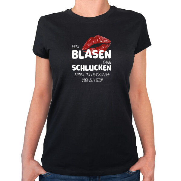 Damen T-Shirt Erst blasen dann schlucken, sonst Kaffee zu heiß