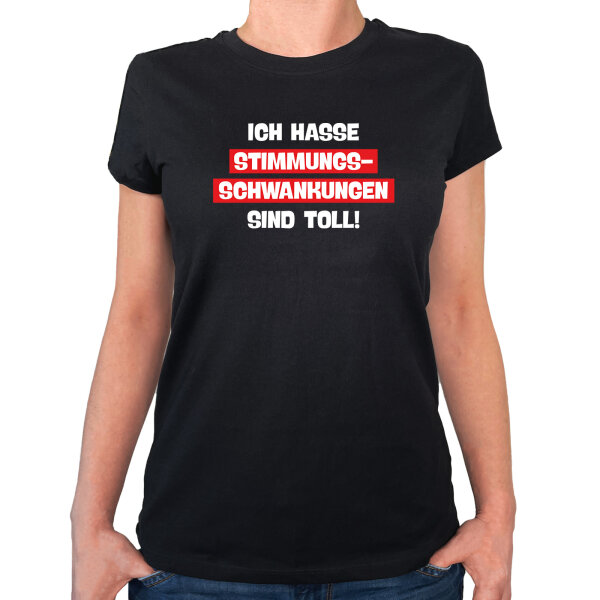Damen T-Shirt Ich hasse Stimmungsschwankungen sind toll