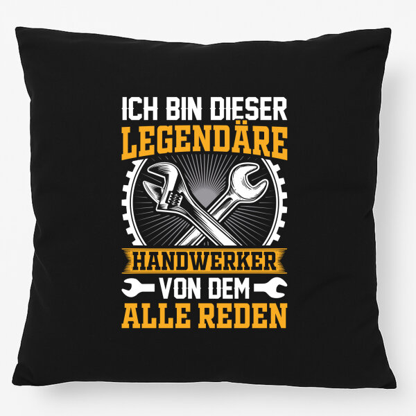 Kissen Ich bin dieser legendäre Handwerker von dem alle reden 40x40cm