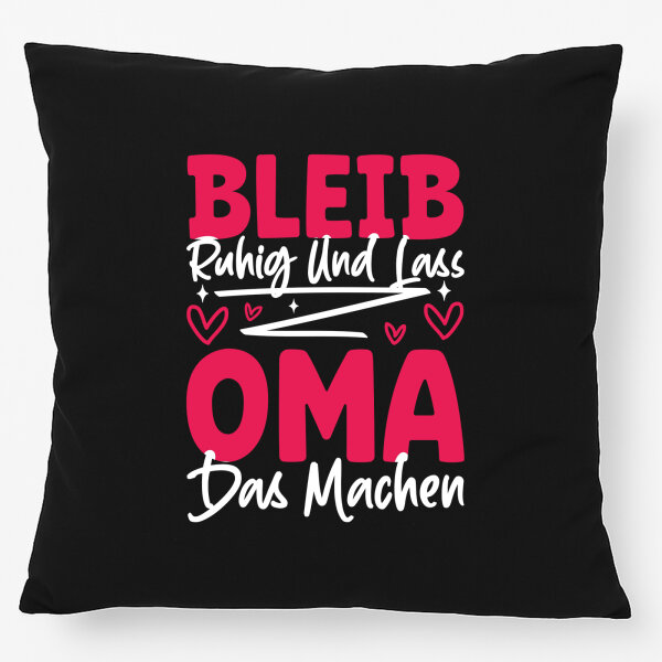 Kissen Bleib ruhig und lass Oma das machen 40x40cm